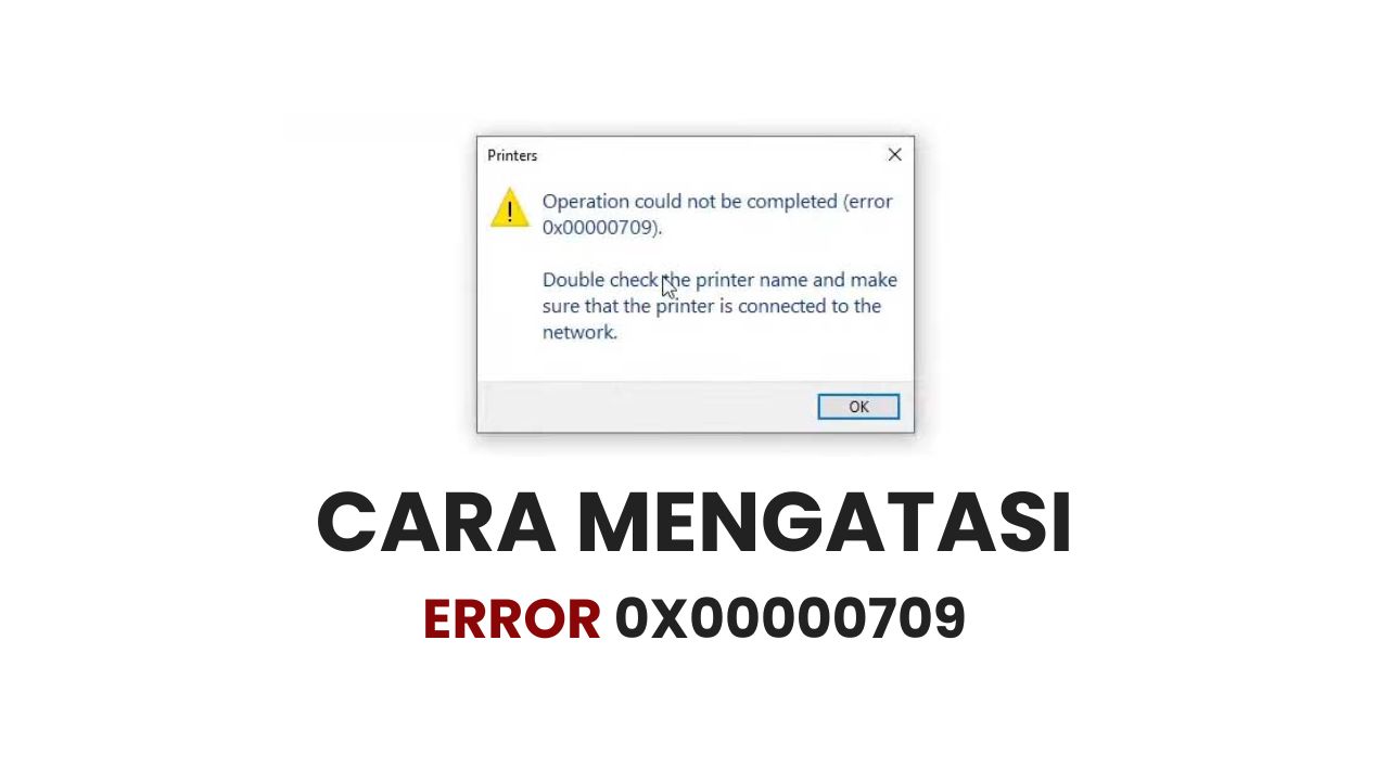 Cara Mengatasi Error 0x00000709 pada Windows 10 dan 11