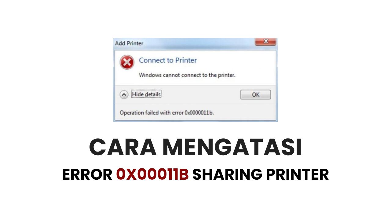 Cara Mengatasi Error 0x00011b Sharing Printer di Windows 7 dan 10