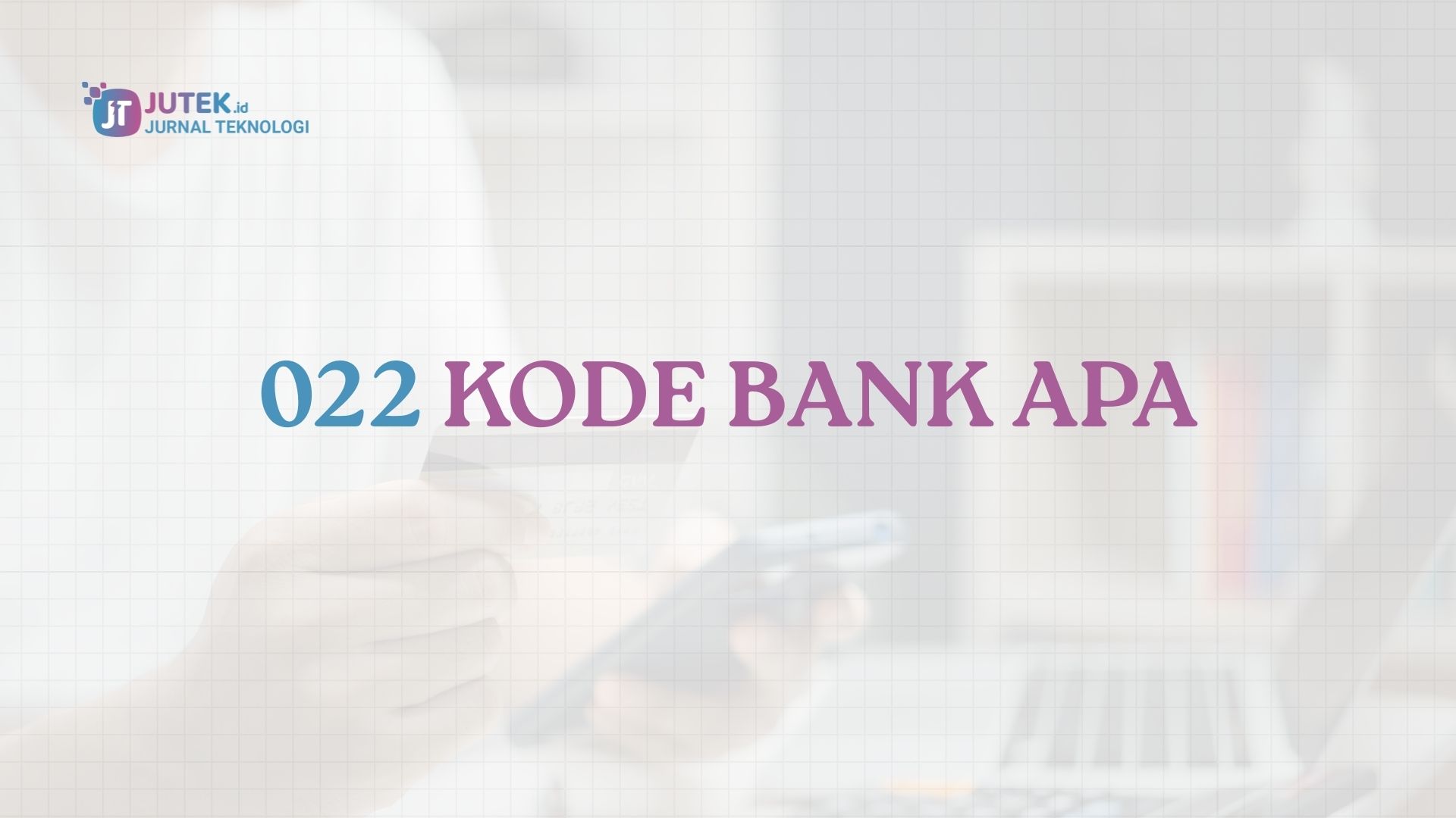 022 Kode Bank Apa? Cek Informasinya Disini