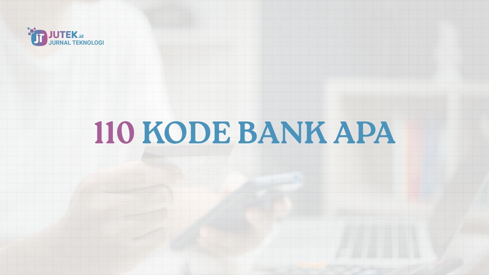 110 Kode Bank Apa? Ini Jawabannya!