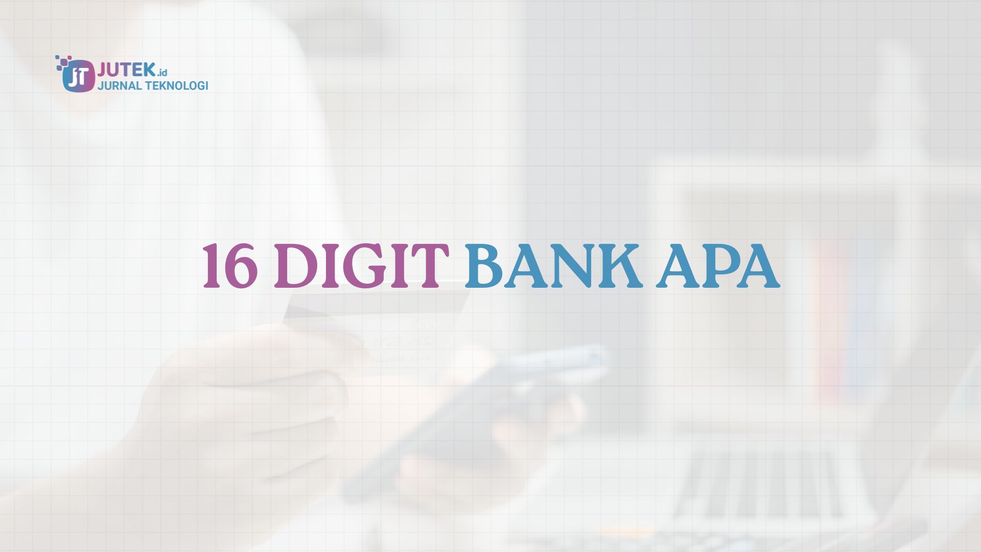 Bank di Indonesia dengan Nomor Rekening 16 Digit, Bank Apa Saja?