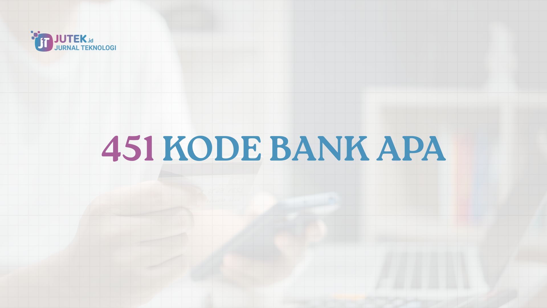 451 Kode Bank Apa? Ini Jawaban dan Cara Menggunakannya