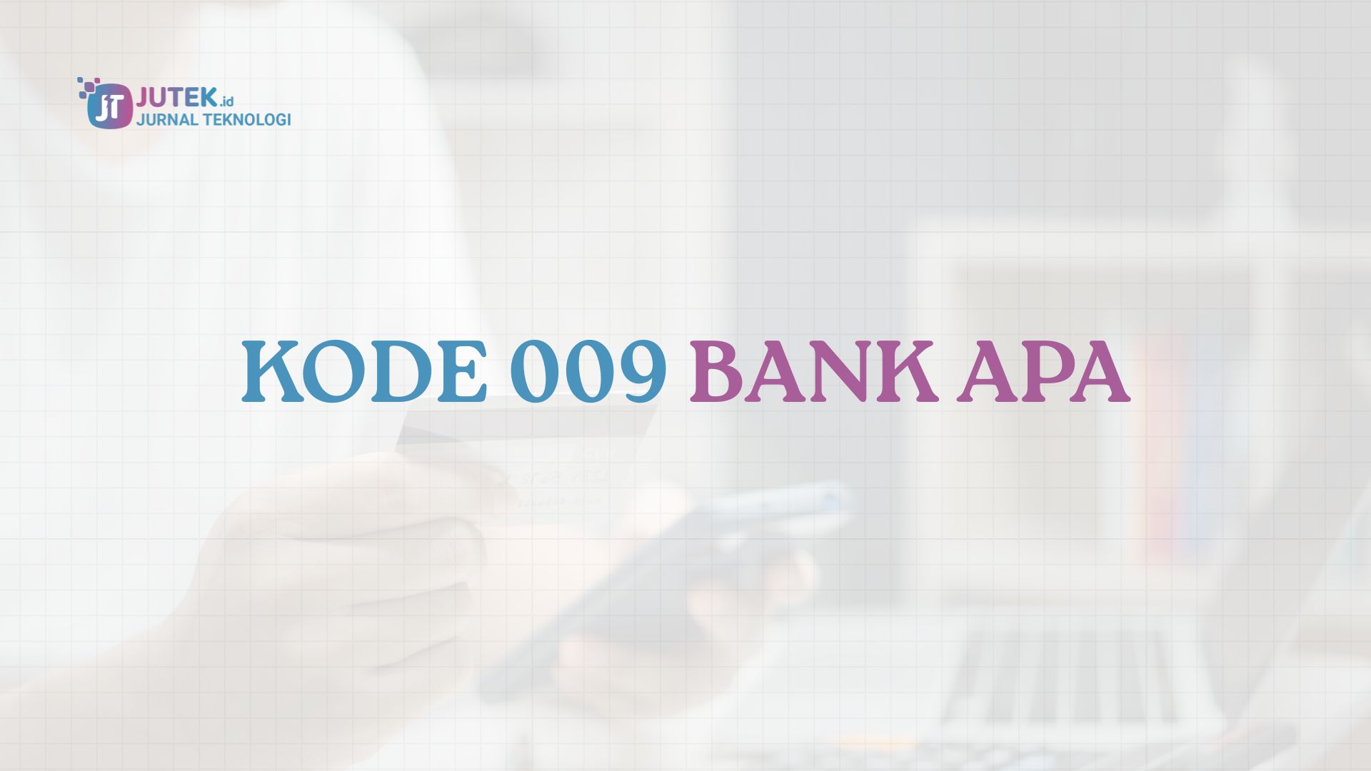 Kode 009 Bank Apa? Informasi Lengkap dan Panduannya